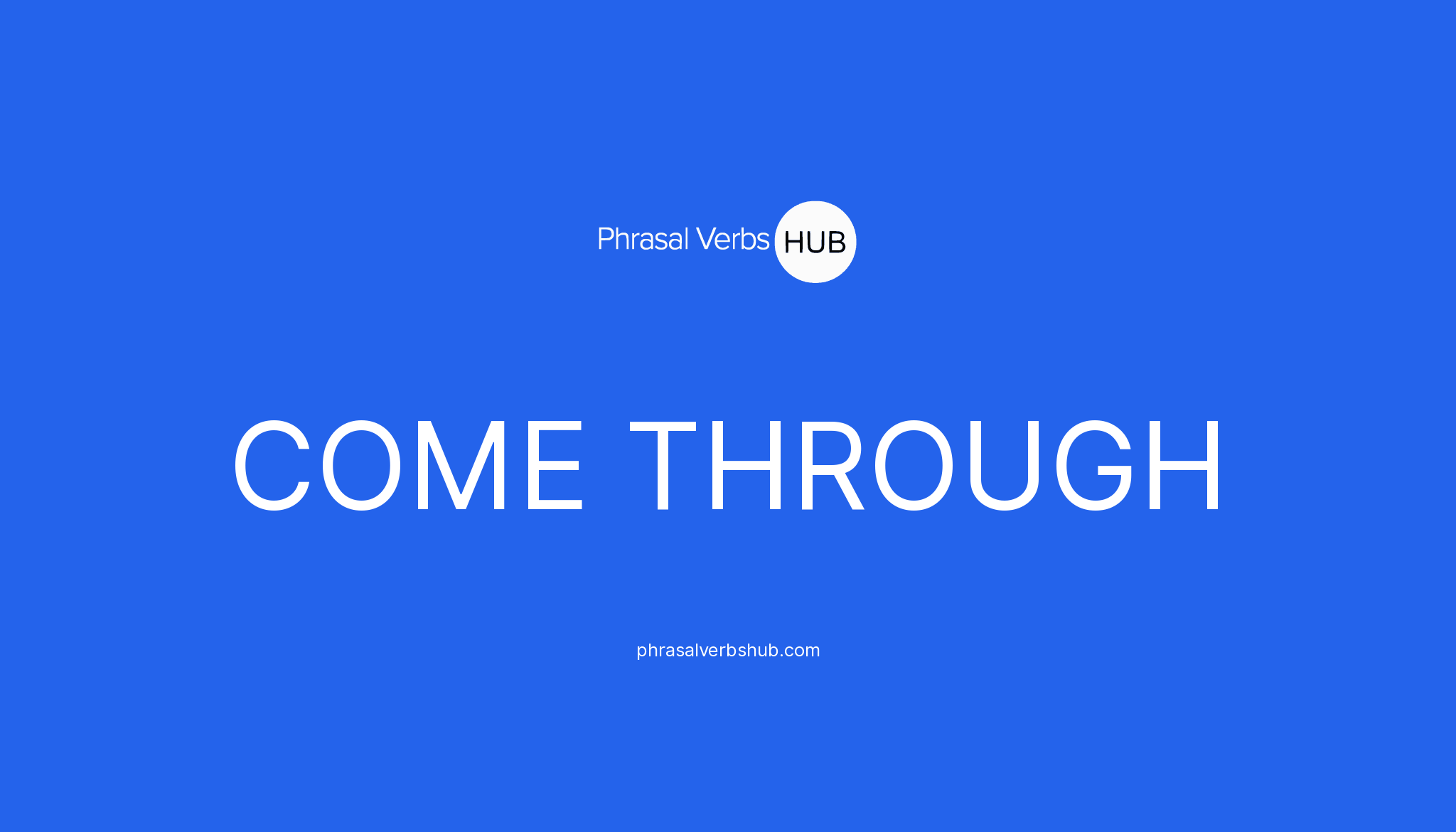 come-through-phrasal-verb-meaning-examples